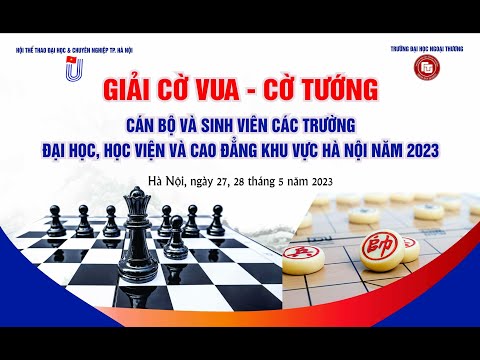 GIẢI CỜ VUA, CỜ TƯỚNG CB VÀ SV CÁC TRƯỜNG ĐH, HV VÀ CĐ KV HÀ NỘI 2023
